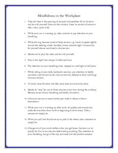 Mindfulness in the Workplace 1. Take the time in the morning to be quiet and meditate. Sit or lie down and be with yourself. Gaze out the window, listen to sounds of nature or take a slow, quiet walk. 2. While your car i