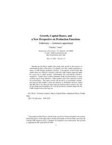 Growth, Capital Shares, and a New Perspective on Production Functions Preliminary — Comments appreciated Charles I. Jones* Department of Economics, U.C. Berkeley and NBER E-mail: 