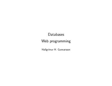 Databases Web programming Hallgrímur H. Gunnarsson Basic model Whenever your browser fetches a ﬁle (web page, image, etc) from a web server, it