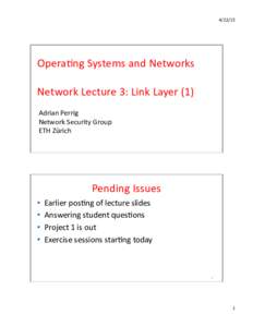 	
    Opera,ng	
  Systems	
  and	
  Networks	
   Network	
  Lecture	
  3:	
  Link	
  Layer	
  (1)	
   Adrian	
  Perrig	
   Network	
  Security	
  Group	
  