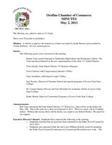 Orofino Chamber of Commerce MINUTES May 2, 2012 The Meeting was called to order at 12:10 pm There were 29 people in attendance. Minutes: A motion to approve the minutes as written was made by Keith Hanson and seconded by