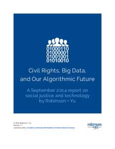 Civil Rights, Big Data, and Our Algorithmic Future A September 2014 report on social justice and technology by Robinson + Yu