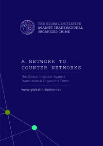 A NETWORK TO COUNTER NETWORKS The Global Initiative Against Transnational Organized Crime www.globalinitiative.net