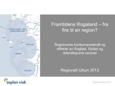 Framtidens Rogaland – fra fire til en region? Regionenes konkurransekraft og effekter av Rogfast, Ryfast og dobbeltsporet sørover