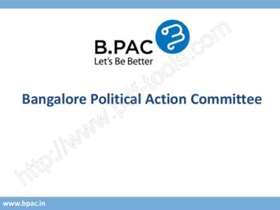 Bangalore Political Action Committee  www.bpac.in BPAC introduction and credentials