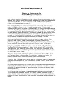 Mr Chancellor, The Council of Charles Sturt University wishes to confer the award of Doctor of Arts (Honoris Causa) on Colin Robert Anderson for his contribution to Theatre, the University, to education and the arts