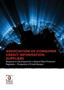 Association of Consumer Credit Information Suppliers Response to the proposal for a General Data Protection Regulation – Perspective of Credit Bureaus