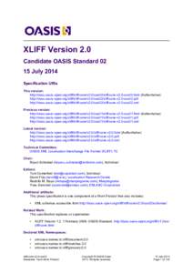 XLIFF Version 2.0 Candidate OASIS Standard[removed]July 2014 Specification URIs This version: http://docs.oasis-open.org/xliff/xliff-core/v2.0/cos02/xliff-core-v2.0-cos02.html (Authoritative)