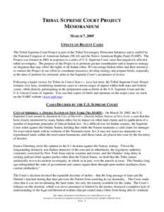 TRIBAL SUPREME COURT PROJECT MEMORANDUM MARCH 7, 2005 UPDATE ON RECENT CASES The Tribal Supreme Court Project is part of the Tribal Sovereignty Protection Initiative and is staffed by the National Congress of American In