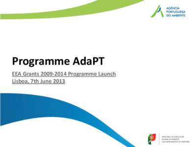 Programme AdaPT EEA GrantsProgramme Launch Lisboa, 7th June 2013 EEA Grants PortugalProgrammes supported by EEA Grants in Portugal