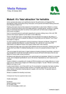 Media Release Friday, 25 October 2002 Mobait: it’s ‘fatal attraction’ for heliothis Cotton growers this season can significantly improve the performance of Integrated Pest Management (IPM) insecticides during criti