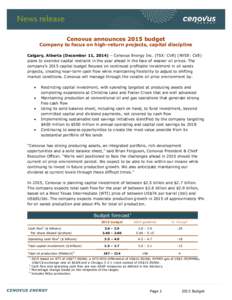 Cenovus announces 2015 budget  Company to focus on high-return projects, capital discipline Calgary, Alberta (December 11, 2014) – Cenovus Energy Inc. (TSX: CVE) (NYSE: CVE) plans to exercise capital restraint in the y