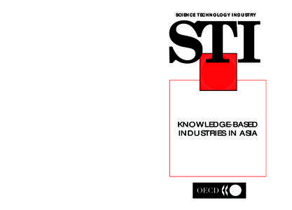 SCIENCE TECHNOLOGY INDUSTRY  STI KNOWLEDGE-BASED INDUSTRIES IN ASIA