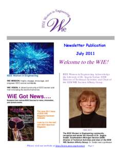 Newsletter Publication July 2011 Welcome to the WIE! IEEE Women in Engineering WIE MISSION. Inspire, engage, encourage, and