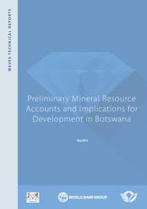 WAV E S T E C H N I C A L R E P O R T S  Preliminary Mineral Resource Accounts and Implications for Development in Botswana May 2014
