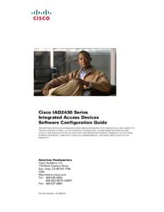 Cisco IAD2430 Series Integrated Access Devices Software Configuration Guide THE SPECIFICATIONS AND INFORMATION REGARDING THE PRODUCTS IN THIS MANUAL ARE SUBJECT TO CHANGE WITHOUT NOTICE. ALL STATEMENTS, INFORMATION, AND 