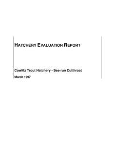 HATCHERY EVALUATION REPORT  Cowlitz Trout Hatchery - Sea-run Cutthroat March 1997  Integrated Hatchery Operations Team (IHOT)