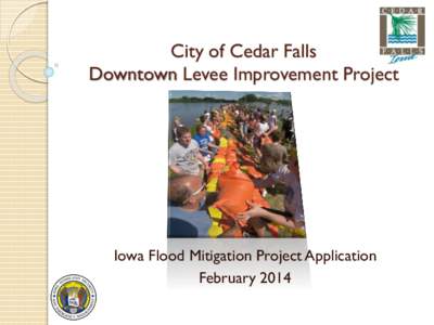 City of Cedar Falls Downtown Levee Improvement Project Iowa Flood Mitigation Project Application February 2014