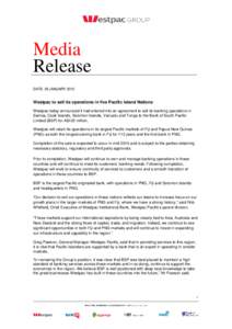 Media Release DATE: 29 JANUARY 2015 Westpac to sell its operations in five Pacific Island Nations Westpac today announced it had entered into an agreement to sell its banking operations in