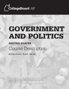 GOVERNMENT AND POLITICS UNITED STATES Course Description Effective Fall 2014