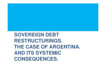 SOVEREIGN DEBT RESTRUCTURINGS. THE CASE OF ARGENTINA. AND ITS SYSTEMIC CONSEQUENCES.