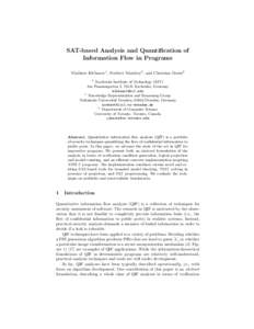 SAT-based Analysis and Quantification of Information Flow in Programs Vladimir Klebanov1 , Norbert Manthey2 , and Christian Muise3 1 Karlsruhe Institute of Technology (KIT) Am Fasanengarten 5, 76131 Karlsruhe, Germany