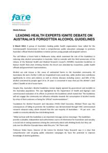 Media Release  LEADING HEALTH EXPERTS IGNITE DEBATE ON AUSTRALIA’S FORGOTTEN ALCOHOL GUIDELINES 6 March 2012: A group of Australia’s leading public health organisations have called for the Commonwealth Government to 