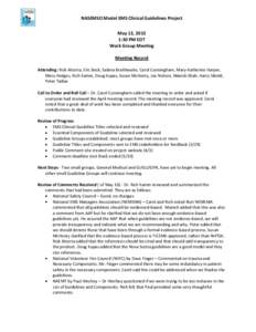 NASEMSO Model EMS Clinical Guidelines Project May 13, 2013 1:30 PM EDT Work Group Meeting Meeting Record Attending: Rick Alcorta, Eric Beck, Sabina Braithwaite, Carol Cunningham, Mary-Katherine Harper,