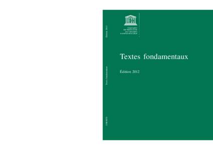 Textes fondamentaux: édition 2012, comprenant les textes et amendements adoptés par la Conférence générale lors de sa 36e session, Paris, 2011; 2012