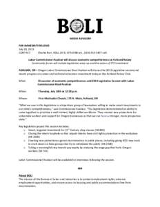MEDIA ADVISORY FOR IMMEDIATE RELEASE July 18, 2013 CONTACT: Charlie Burr, BOLI, ([removed]wk., ([removed]cell. Labor Commissioner Avakian will discuss economic competitiveness at Ashland Rotary
