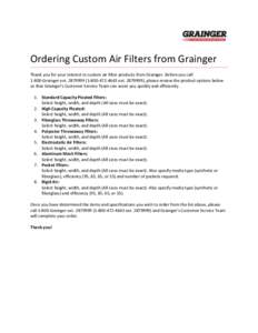 Ordering Custom Air Filters from Grainger Thank you for your interest in custom air filter products from Grainger. Before you call[removed]Grainger ext[removed][removed]ext[removed]), please review the product opti