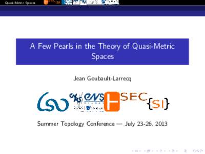 Quasi-Metric Spaces  A Few Pearls in the Theory of Quasi-Metric Spaces Jean Goubault-Larrecq