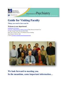 Guide for Visiting Faculty Things you need to know and do Welcome to our department! Department of Psychiatry University of Massachusetts Medical School/UMass Memorial Health Care 55 Lake Avenue North, Worcester MA 01655