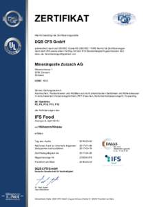 ZERTIFIKAT Hiermit bestätigt die Zertifizierungsstelle DQS CFS GmbH (akkreditiert nach der ISO/IEC Guide 65 (ISO/IECNorm) für Zertifizierungen nach dem IFS sowie einen Vertrag mit den IFS-Standardeignern geschlo