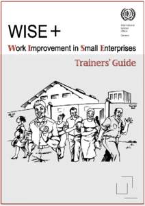WISE + Trainer’s Guide Developed and piloted within the ILO/DANIDA project: Improving Job Quality in Africa through concerted efforts by Government, Employers and Workers