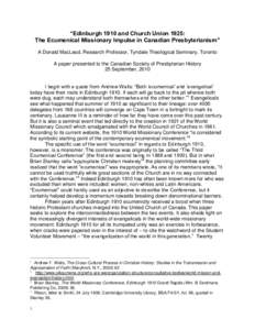 “Edinburgh 1910 and Church Union 1925: The Ecumenical Missionary Impulse in Canadian Presbyterianism” A Donald MacLeod, Research Professor, Tyndale Theological Seminary, Toronto A paper presented to the Canadian Soci