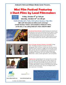 Deborah’s Palm and Midpen Media Center Presents…  Mini Film Festival Featuring 3 Short Films by Local Filmmakers Friday, October 9th at 7:00 pm Saturday, October 10th at 1:00 pm