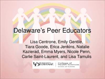 Delaware’s Peer Educators Lisa Centrone, Emily Gentile, Tiara Goode, Erica Jenkins, Natalie Kazierad, Emma Myers, Nicole Penn, Carlie Saint-Laurent, and Lisa Tamulis