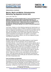 Medienmitteilung / Eventbericht  Macher, Macht und Märkte: Schweizerischer Marketing-Tag begeistert einmal mehr Luzern, den 6. März 2012 Gegen 900 Fach- und Führungskräfte haben in Luzern am Schweizerischen