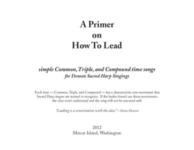 A Primer on How To Lead simple Common, Triple, and Compound time songs for Denson Sacred Harp Singings Each time — Common, Triple, and Compound — has a characteristic arm movement that