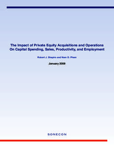 The Impact of Private Equity Acquisitions and Operations On Capital Spending, Sales, Productivity, and Employment Robert J. Shapiro and Nam D. Pham January 2009