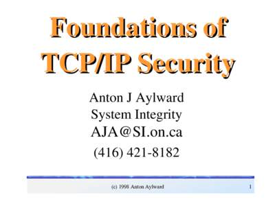 Foundations of  TCP/IP Security Anton J Aylward System Integrity  