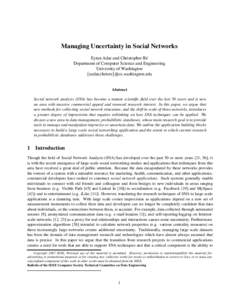 Managing Uncertainty in Social Networks Eytan Adar and Christopher R´e Department of Computer Science and Engineering University of Washington {eadar,chrisre}@cs.washington.edu Abstract
