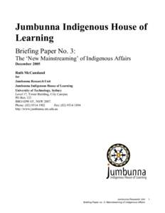 Jumbunna Indigenous House of Learning Briefing Paper No. 3: The ‘New Mainstreaming’ of Indigenous Affairs December 2005 Ruth McCausland