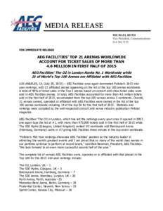 FOR IMMEDIATE RELEASE  AEG FACILITIES’ TOP 21 ARENAS WORLDWIDE ACCOUNT FOR TICKET SALES OF MORE THAN 4.6 MILLION IN FIRST HALF OF 2015 AEG Facilities’ The O2 in London Ranks No. 1 Worldwide while
