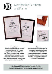 Membership Certificate and Frame Certificate Display your IoD status with your very own membership certificate. This is instant