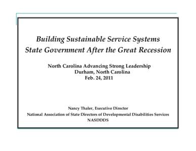 Building Sustainable Service Systems State Government After the Great Recession North Carolina Advancing Strong Leadership Durham, North Carolina Feb. 24, 2011