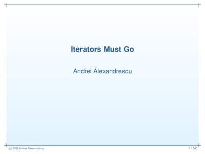 Iterators Must Go Andrei Alexandrescu c 2009 Andrei Alexandrescu