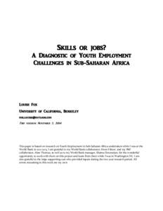 Skills or jobs? A Diagnostic of Youth Employment Challenges in Sub-Saharan Africa Louise Fox University of California, Berkeley