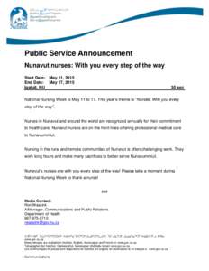 Public Service Announcement Nunavut nurses: With you every step of the way Start Date: May 11, 2015 End Date: May 17, 2015 Iqaluit, NU